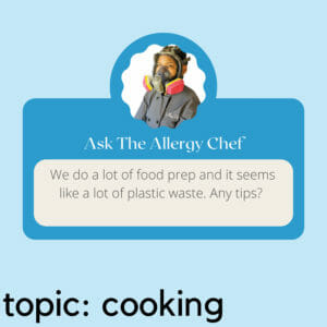 Ask The Allergy Chef: Plastic Waste