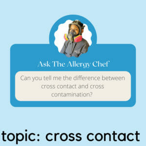 Ask The Allergy Chef: Cross Contact vs Cross Contamination