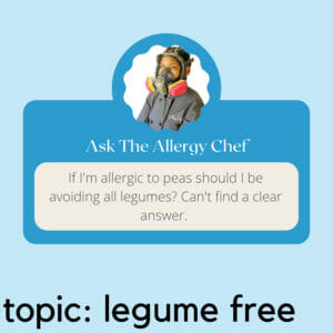 Ask The Allergy Chef: Allergic to Peas, Avoid All Legumes?