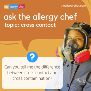 Ask The Allergy Chef: Cross Contact vs Cross Contamination