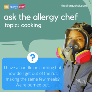 Ask The Allergy Chef: We're in a Cooking Rut