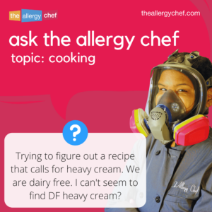 Ask The Allergy Chef: Dairy Free Heavy Cream