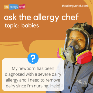 Ask The Allergy Chef: Newborn Has Dairy Allergy and I Need to Eliminate Milk From my Diet Nursing Mother. Help!