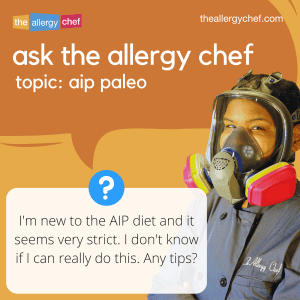 Ask The Allergy Chef: AIP Paleo Diet Seems Strict, Any Tips?