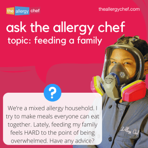 Ask The Allergy Chef: How Can I Make Feeding a Mixed Allergy Household Easier?