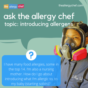 Ask The Allergy Chef: How Do I Introduce What I'm Allergic to To My Baby Starting Solids?