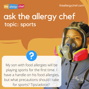 Ask The Allergy Chef: Tips or Advice for a Child with Food Allergies Starting Sports?