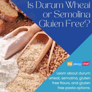 Is Durum Wheat and Semolina Gluten Free by The Allergy Chef