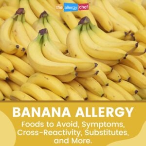 Banana Allergy Information, Symptoms, Substitutes, Hidden Sources by The Allergy Chef
